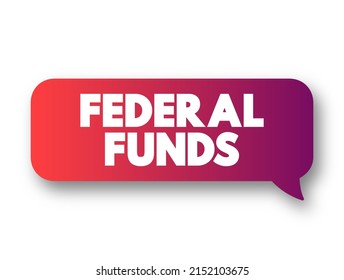 Federal Funds - excess reserves that commercial banks and other financial institutions deposit at regional Federal Reserve banks, text concept message bubble