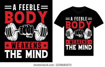 A feeble body weakens the mind gym motivational custom t shirt design