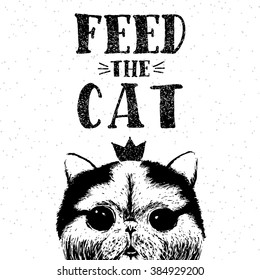Feed the cat. Vector illustration with hand drawn lettering on texture background. Inscriptions for pet lovers. Painted brush lettering. Custom typography. Calligraphic. Poster with demanding phrase.