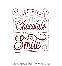 Feed with chocolate and get a smile. Chocolate design with vintage grunge effect.typography Chocolate shirt and poster.