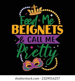 Feed Me Beignets And Call Me Pretty - Mardi Gras T-shirt Design, Vector Graphic, Vintage, Typography, T-shirt Vector