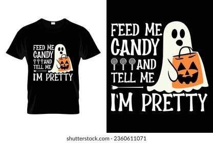 Feed me candy tell me I'm pretty Funny Halloween Pumpkin Costume t-shirt design vector template