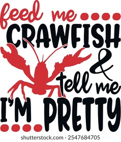 Feed me Crawfish and tell me im pretty