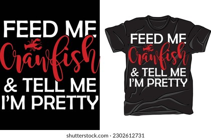 Feed Me Crawfish And Tell Me I'M Pretty Shirt, Crawfish Boil Shirt, Louisiana Shirt, Seafood Shirt,