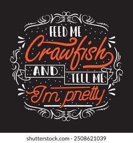 Feed me crayfish and tell me i am pretty. Craw fish retro vintage with grunge. Craw fish Design with slogan typography design.