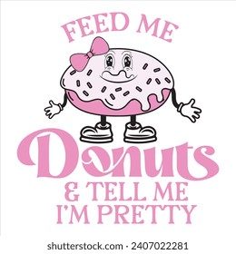 FEED ME DONUTS AND TELL ME I’M PRETTY-FUNNY VALENTINE T-SHIRT DESIGN