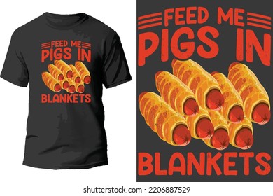 Feed me pigs in blankets t shirt design.