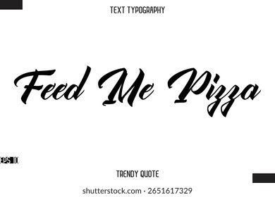 Feed Me Pizza   Stylish Text Typography Quote For T-Shirt Designs