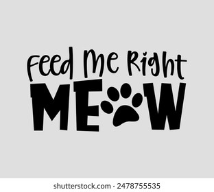 Feed Me Right Meow, cat design, cat ,cat bundle, design, quotes design