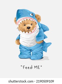 feed me slogan with bear doll in shark costume vector illustration