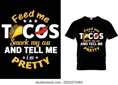 Feed me tacos smack my ass and tell me I'm pretty - Tacos T-shirt Design 