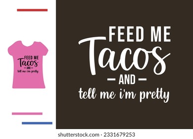 Feed me tacos t shirt design