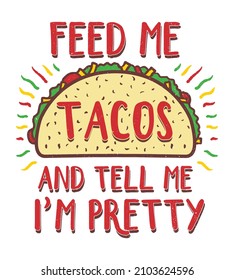 Feed me tacos   tell me I'm pretty  Vintage quote design for t  shirt  poster  restaurant  wall  mug  promotion  print 