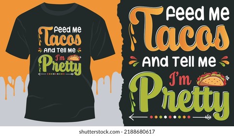 Feed me tacos and tell me I'm pretty. Best Tacos vector Design T-Shirt.