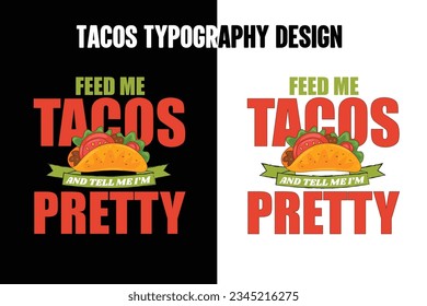 Feed me tacos and tell me i am pretty, Typography tacos t shirt design, Tacos t shirt design, World tacos day,