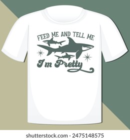 FEED ME AND TELL ME I’M PRETTY  SARCASTIC ANIMAL T-SHIRT DESIGN,