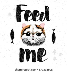 Feed me, vector hand drawn typographic poster with cute, friendly, smiling cat. Feed me  inspirational and motivational hipster style demanding phrase. Calligraphy lettering reminder for pet lovers.