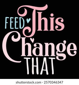 feed this change that  Funny Baby Bodysuits T-shirt Design