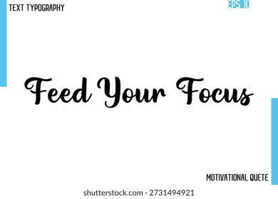 Feed Your Focus - Confidence Boosting Motivational Quote in Elegant Typografy Font Style