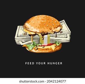 feed your hunger slogan with stack of money in burger vector illustration on black background