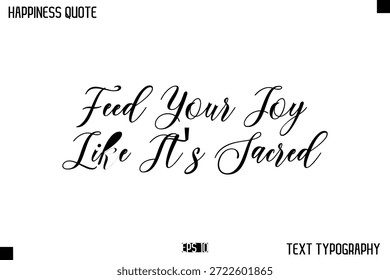Alimenta tu alegría como si fuera sagrada   -Mensaje de felicidad Letras escritas a mano Tipografía cursiva Cita Diseño de Vector