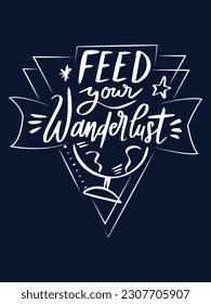 Feed your wanderlust t shirt design 