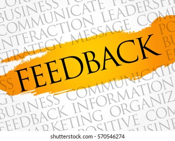 FEEDBACK - information about reactions to a product, a person's performance of a task, which is used as a basis for improvement, word cloud concept background