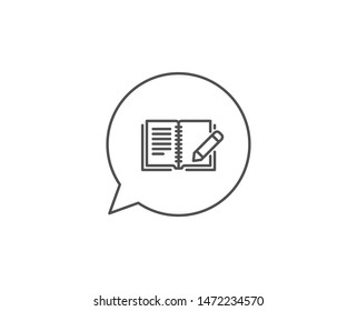 Feedback line icon. Chat bubble design. Book with pencil sign. Copywriting symbol. Outline concept. Thin line feedback icon. Vector