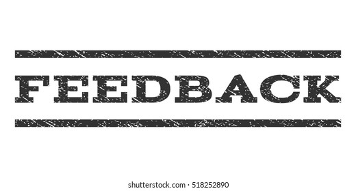Feedback watermark stamp. Text tag between horizontal parallel lines with grunge design style. Rubber seal stamp with unclean texture. Vector gray color ink imprint on a white background.