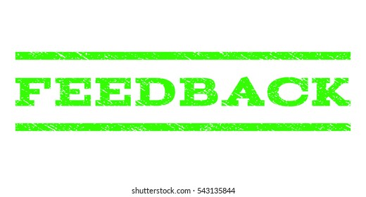 Feedback watermark stamp. Text tag between horizontal parallel lines with grunge design style. Rubber seal stamp with unclean texture. Vector light green color ink imprint on a white background.