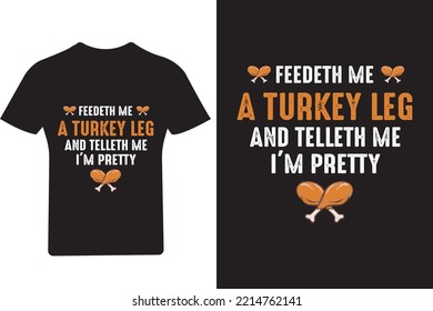 Feedeth me a turkey leg T Shirt, Thanksgiving T Shirt, 