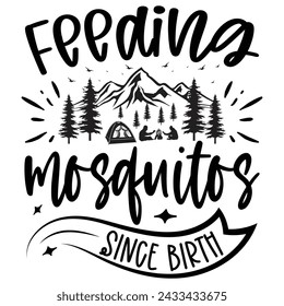 Feeding Mosquitos Since Birth - Camping T-shirt and Design. Adventure Quotes Design Vector Editable File
