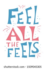 Feel all the feels quote. Poster template with handwritten lettering. Greeting card text elements in flat style. Vector illustartion.