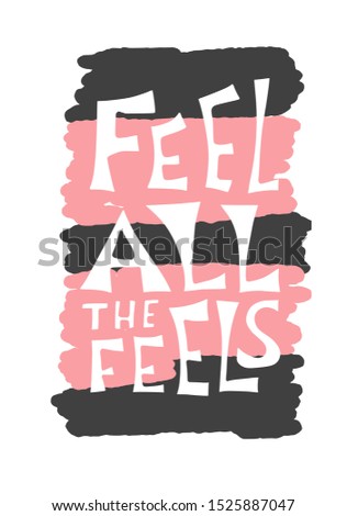 Feel all the feels quote. Poster template with handwritten lettering. Greeting card text elements in flat style. Vector illustartion.