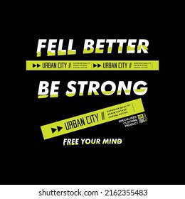 feel better be strong slogan lettering vector t shirt print, typography graphic design, and other use