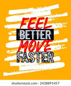 Feel Better Move Faster Roll Motivation Quote. Creative Vector Poster Typography, Quote Grunge Brush Concept
