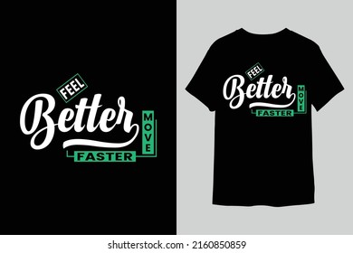 Feel better move faster Typographi T-Shirt design