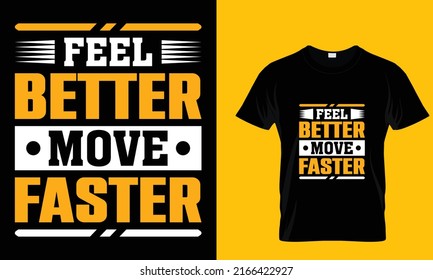 Feel better move faster typography t-shirt design 