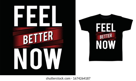Feel better now typography art design vector illustration ready for print on t-shirt, apparel, poster and other uses.