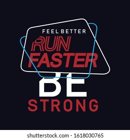 feel better run faster be strong typography, vector illustration, t shirt print