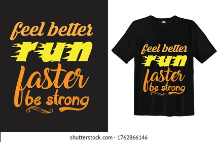 Feel better run faster be strong typography t-shirt design