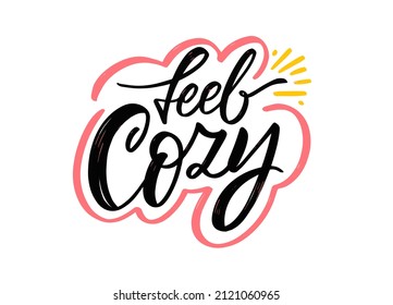 Feel Cozy. Modern calligraphy motivational phrase. Stay home concept vector illustration. Design for banner, poster and t-shirt.