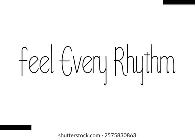 Feel every rhythm Music typographic text saying