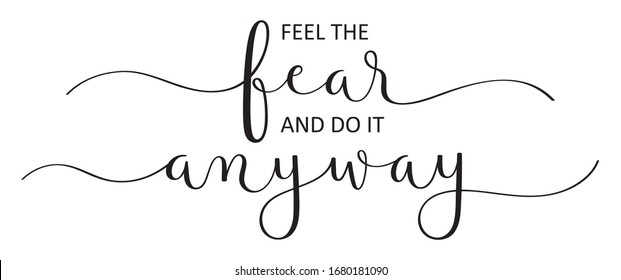 FEEL THE FEAR AND DO IT ANYWAY black vector brush calligraphy banner with swashes