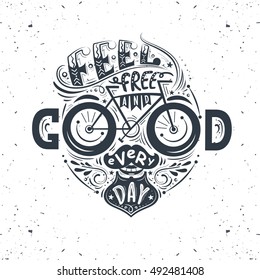Feel free and good every day. Hand lettering poster with inspirational quote in a shape of a human face with a mustache,beard and a bicycle. Illustration for prints on t-shirts and bags, posters.