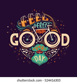 Feel free and good every day. Hand lettering poster with inspirational quote in a shape of a human face with a mustache,beard and a bicycle. Illustration for prints on t-shirts and bags, posters.