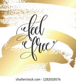 feel free - hand lettering inscription text, motivation and inspiration positive quote on golden brush stroke background, calligraphy vector illustration