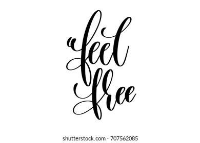 feel free - hand written lettering positive quote to poster, greeting card, printable wall art, black and white calligraphy phrase vector illustration
