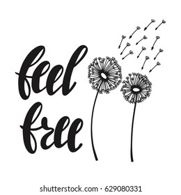 Feel free. Inspirational quote about freedom. Modern calligraphy phrase with hand drawn dandelion. Simple vector lettering for print and poster. Typography design.