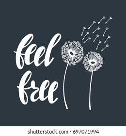 Feel free. Inspirational quote about freedom. Modern calligraphy phrase with hand drawn dandelion. Simple vector lettering for print and poster. Typography design.